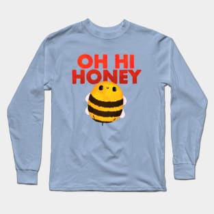 Oh Hi Honey Long Sleeve T-Shirt